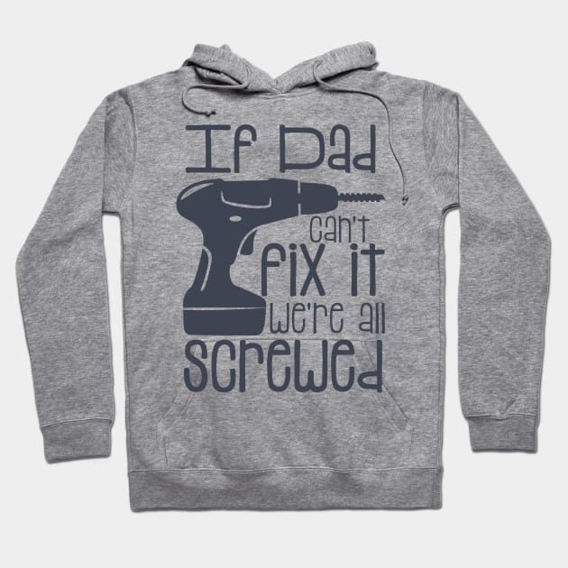 If Dad Cant Fix it Were All Screwed Hoodie by hallyupunch